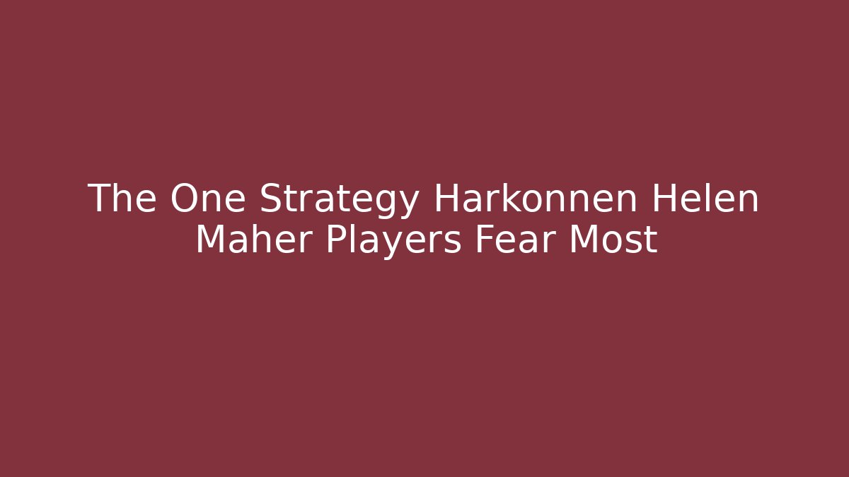 The One Strategy Harkonnen Helen Maher Players Fear Most