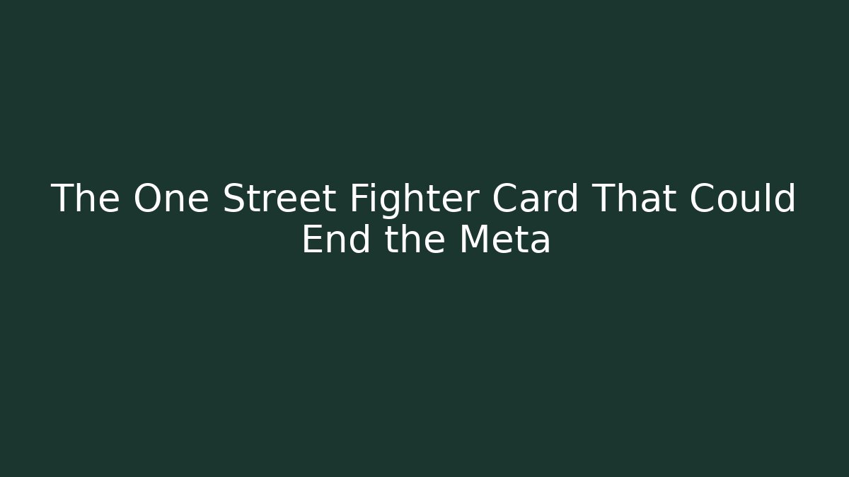 The One Street Fighter Card That Could End the Meta - Método de Aprovação