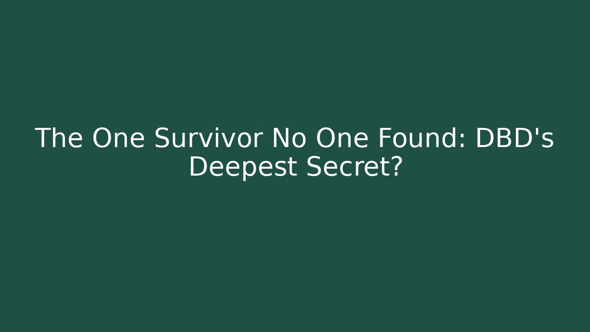 The One Survivor No One Found: DBD's Deepest Secret?