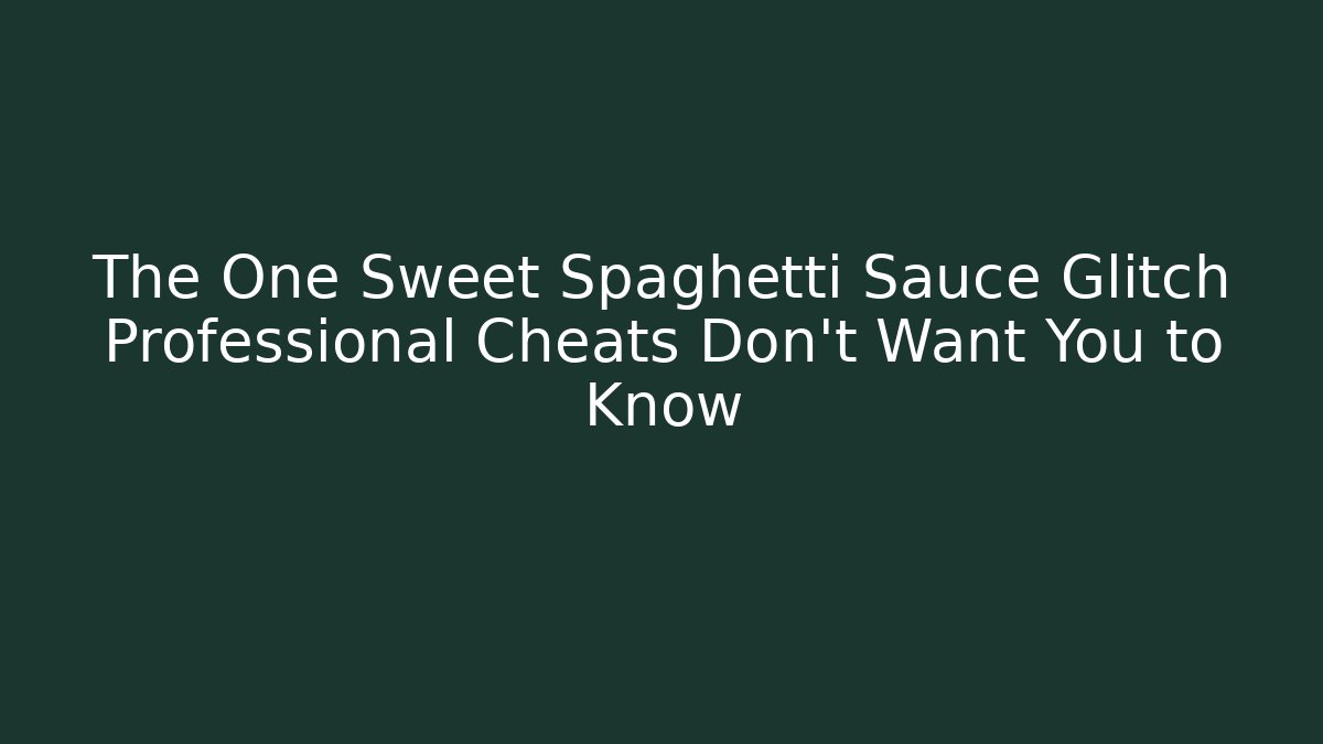 The One Sweet Spaghetti Sauce Glitch Professional Cheats Don't Want You to Know