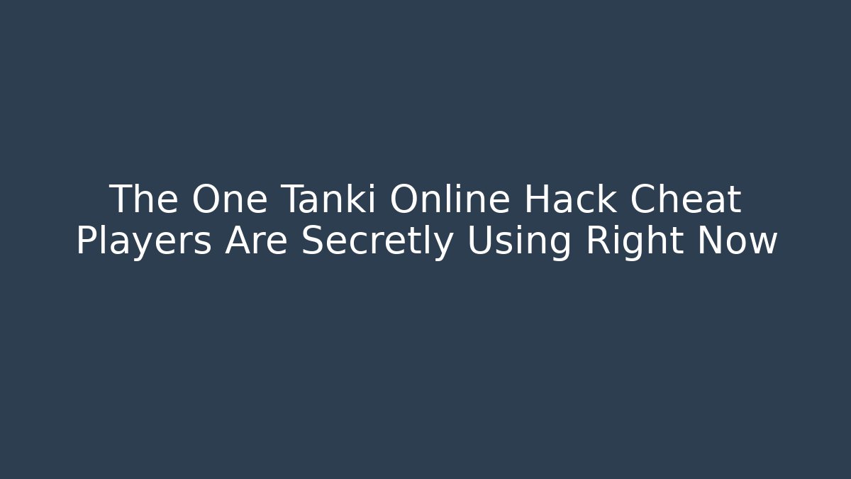 The One Tanki Online Hack Cheat Players Are Secretly Using Right Now - Método de Aprovação