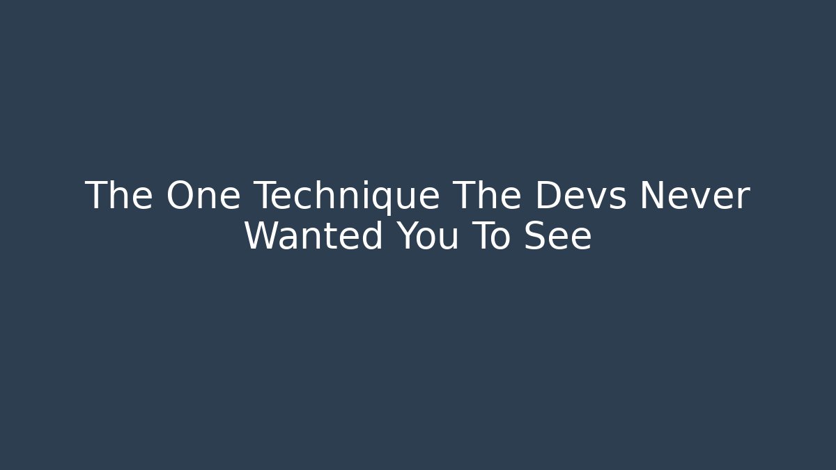 The One Technique The Devs Never Wanted You To See