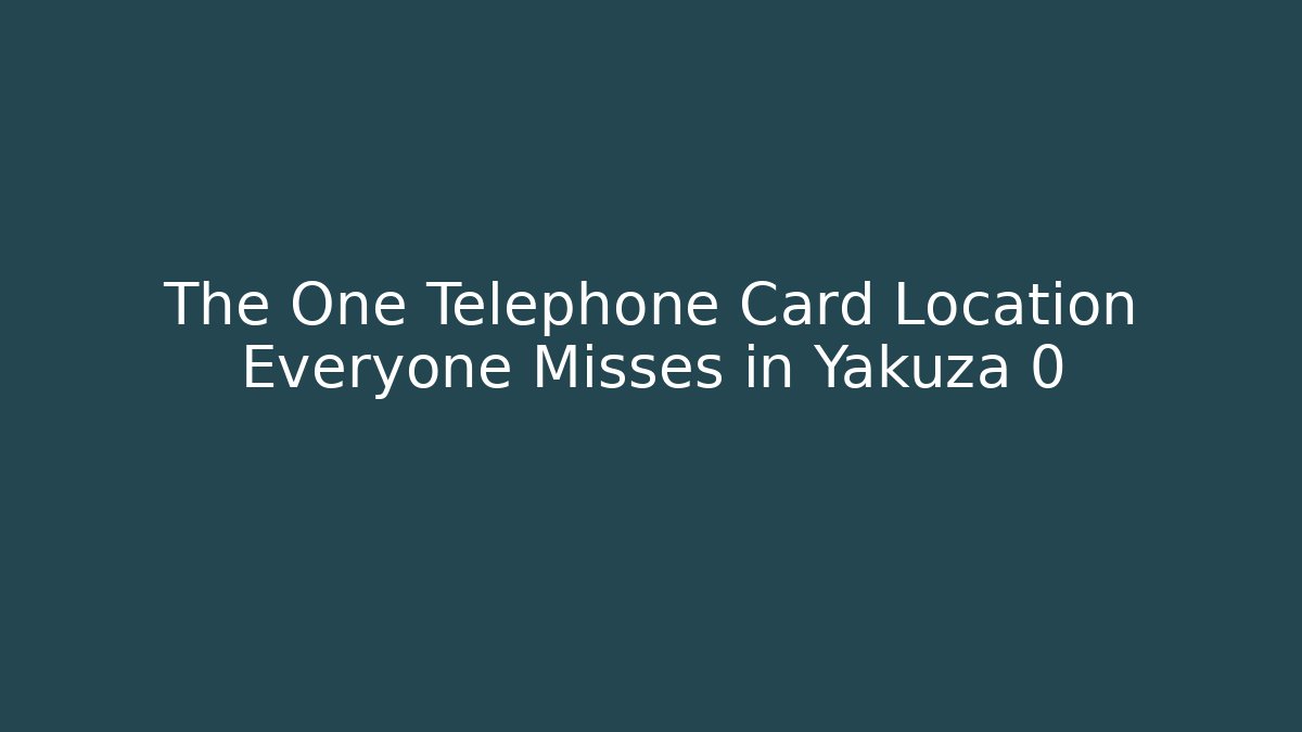 The One Telephone Card Location Everyone Misses in Yakuza 0