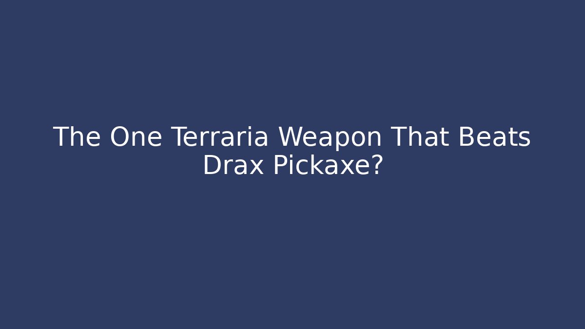 The One Terraria Weapon That Beats Drax Pickaxe?