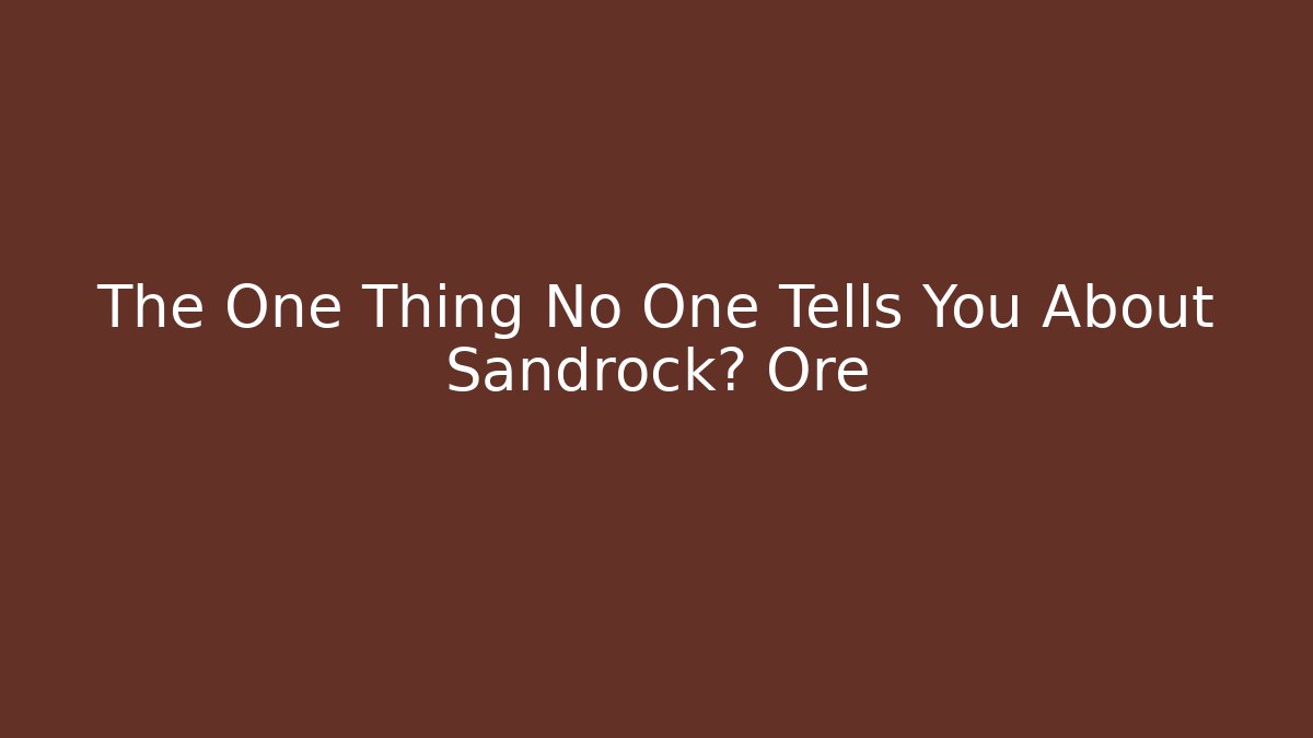 The One Thing No One Tells You About Sandrock镁 Ore