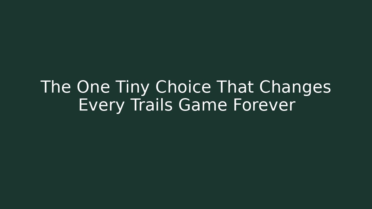 The One Tiny Choice That Changes Every Trails Game Forever - Método de Aprovação