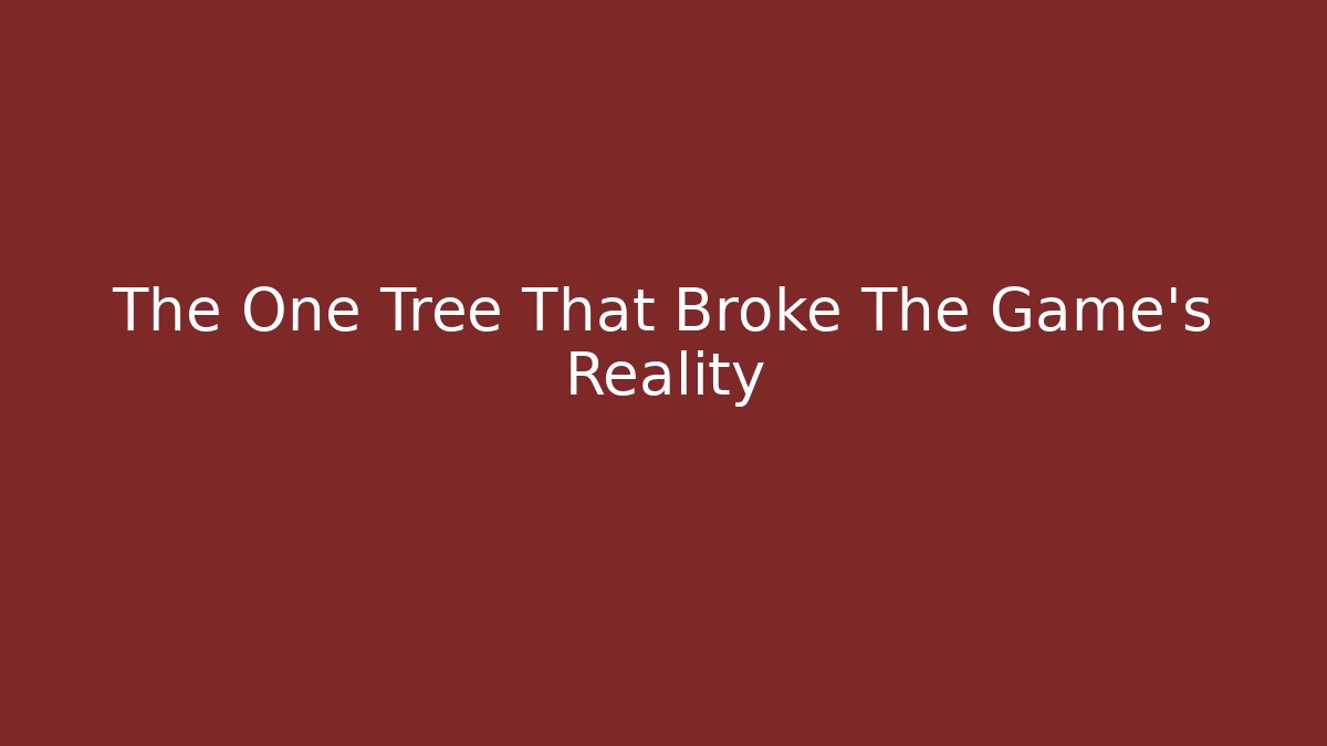The One Tree That Broke The Game's Reality - Método de Aprovação