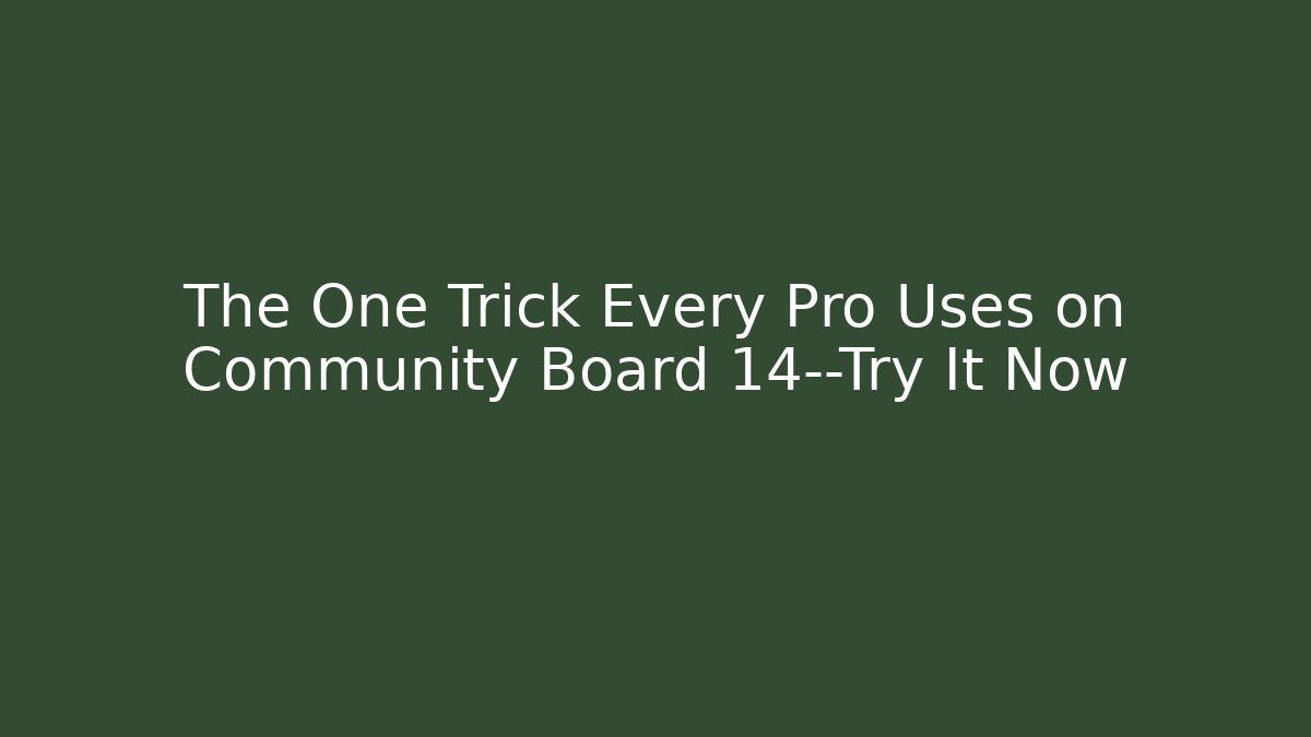 The One Trick Every Pro Uses on Community Board 14—Try It Now