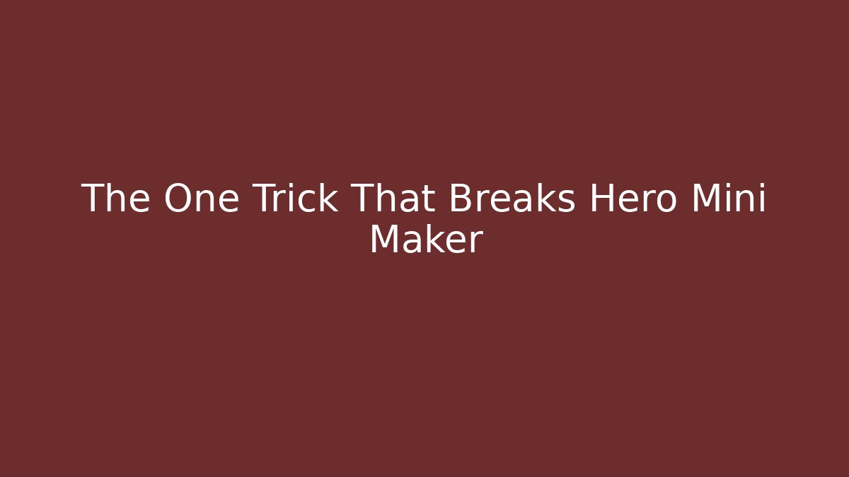 The One Trick That Breaks Hero Mini Maker - Método de Aprovação