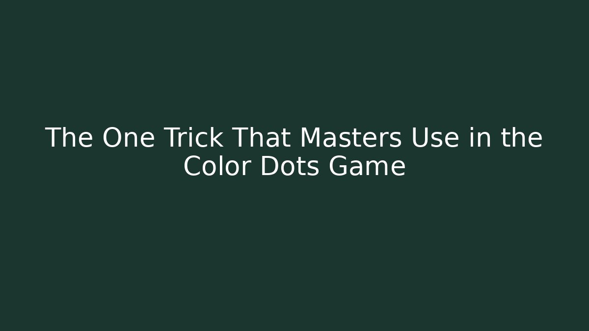 The One Trick That Masters Use in the Color Dots Game