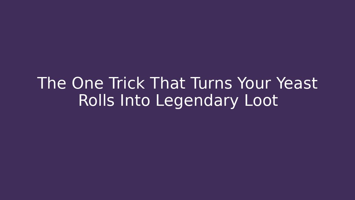 The One Trick That Turns Your Yeast Rolls Into Legendary Loot - Método de Aprovação