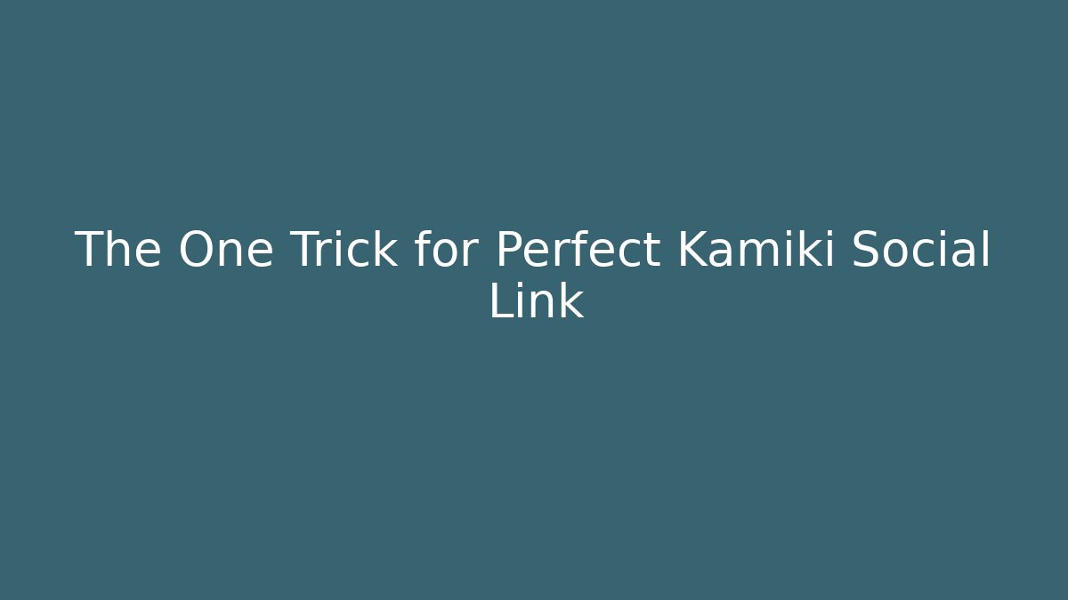 The One Trick for Perfect Kamiki Social Link