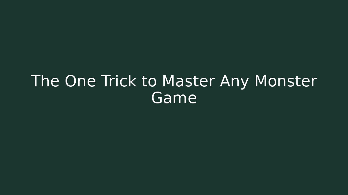 The One Trick to Master Any Monster Game - Método de Aprovação