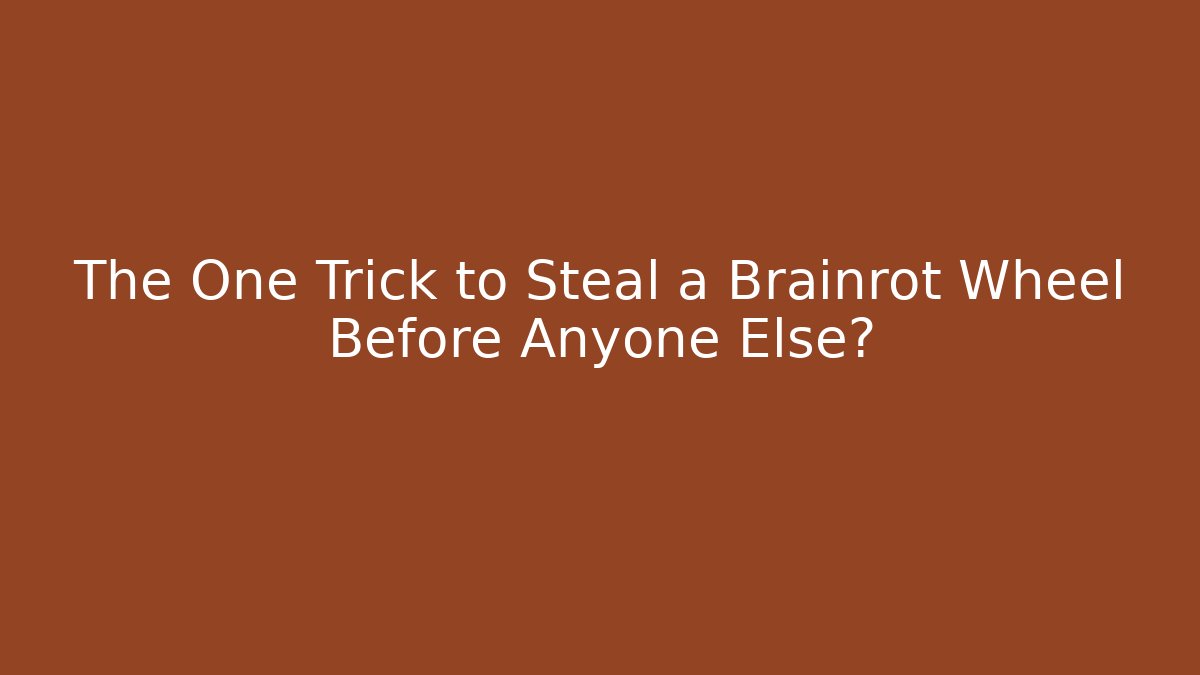 The One Trick to Steal a Brainrot Wheel Before Anyone Else?