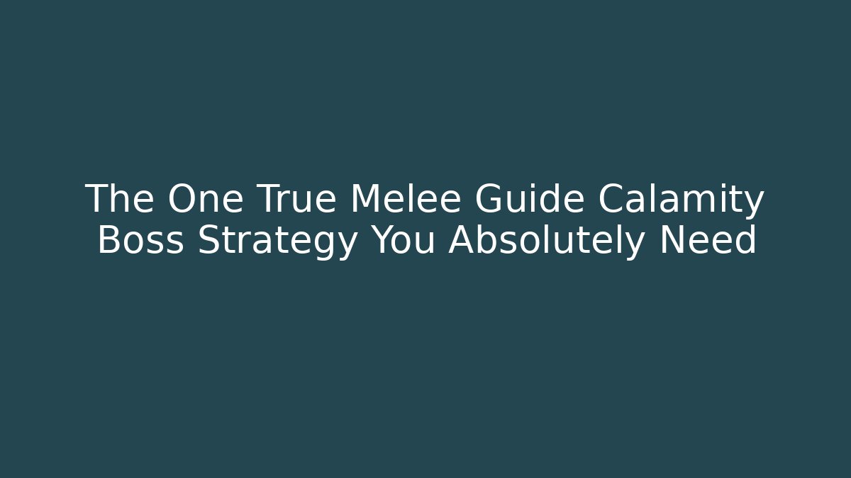 The One True Melee Guide Calamity Boss Strategy You Absolutely Need