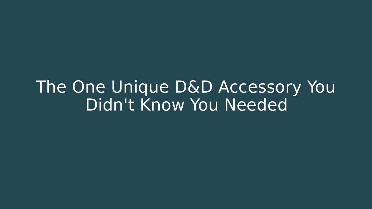 The One Unique D&D Accessory You Didn't Know You Needed