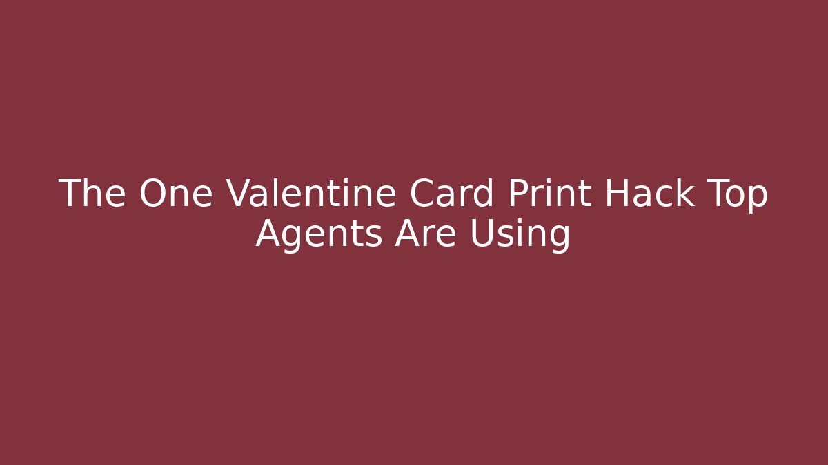 The One Valentine Card Print Hack Top Agents Are Using - Método de Aprovação
