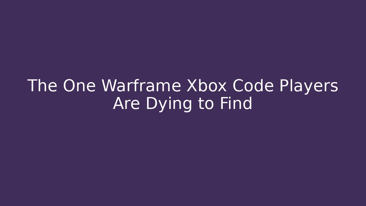 The One Warframe Xbox Code Players Are Dying to Find - Método de Aprovação