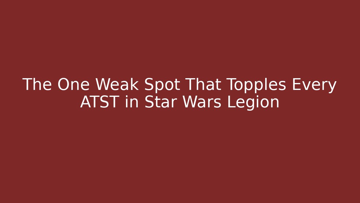 The One Weak Spot That Topples Every ATST in Star Wars Legion