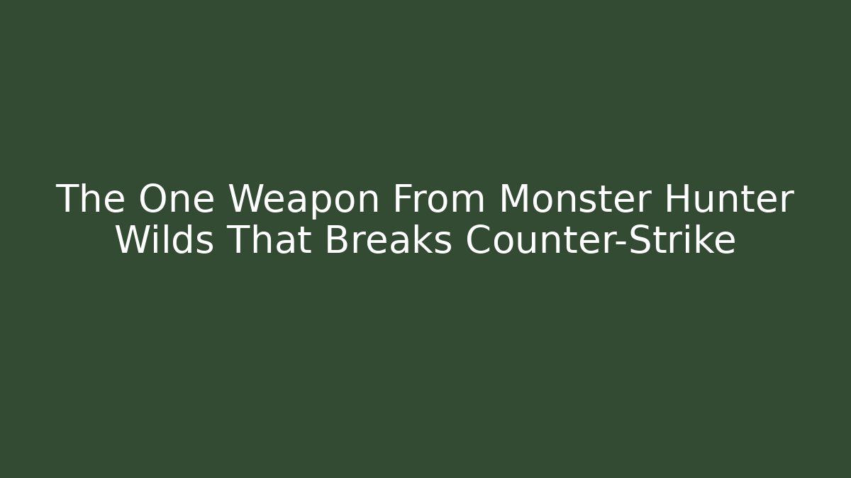The One Weapon From Monster Hunter Wilds That Breaks Counter-Strike