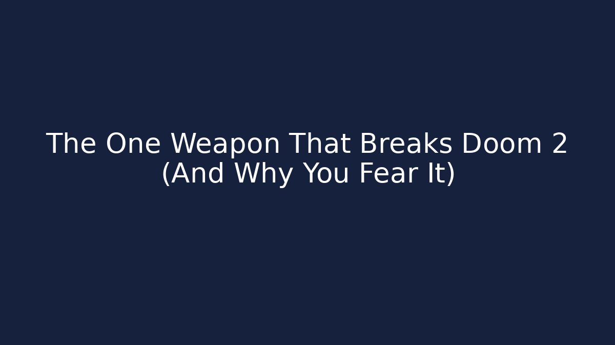 The One Weapon That Breaks Doom 2 (And Why You Fear It)