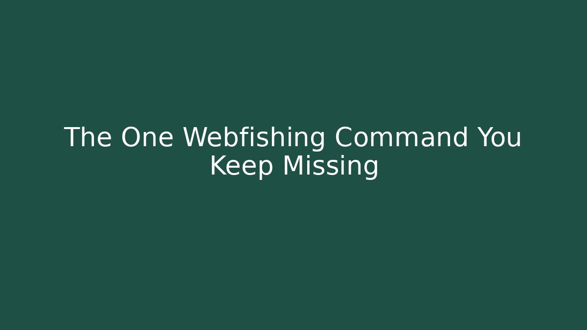 The One Webfishing Command You Keep Missing