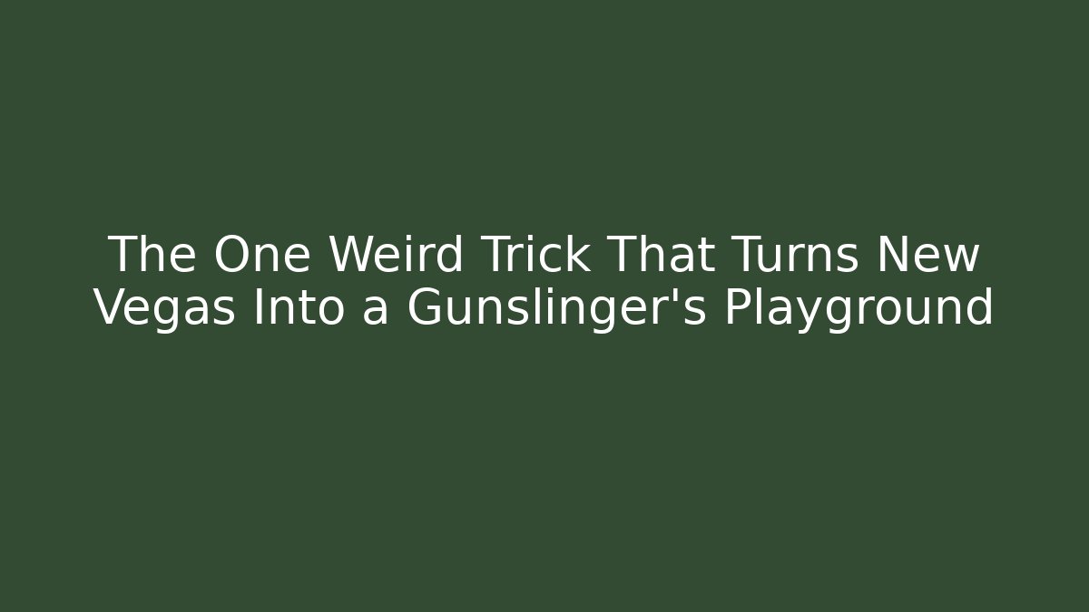 The One Weird Trick That Turns New Vegas Into a Gunslinger's Playground