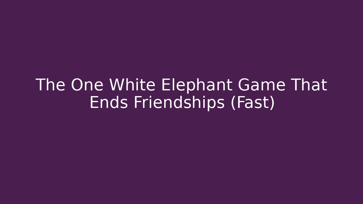 The One White Elephant Game That Ends Friendships (Fast)