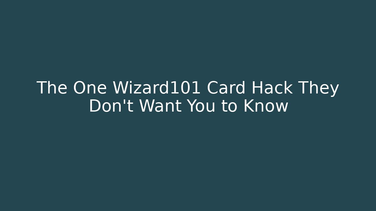 The One Wizard101 Card Hack They Don't Want You to Know