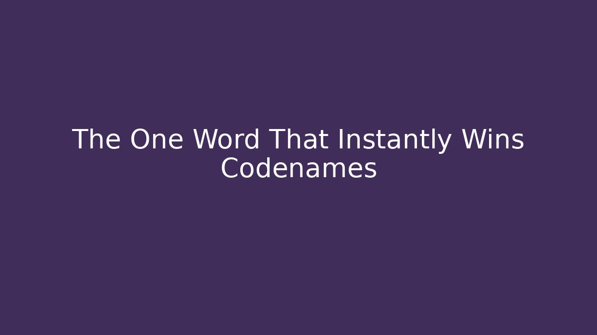 The One Word That Instantly Wins Codenames