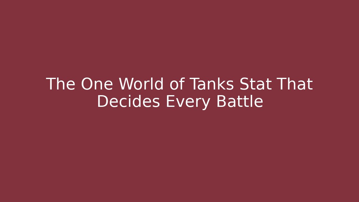 The One World of Tanks Stat That Decides Every Battle