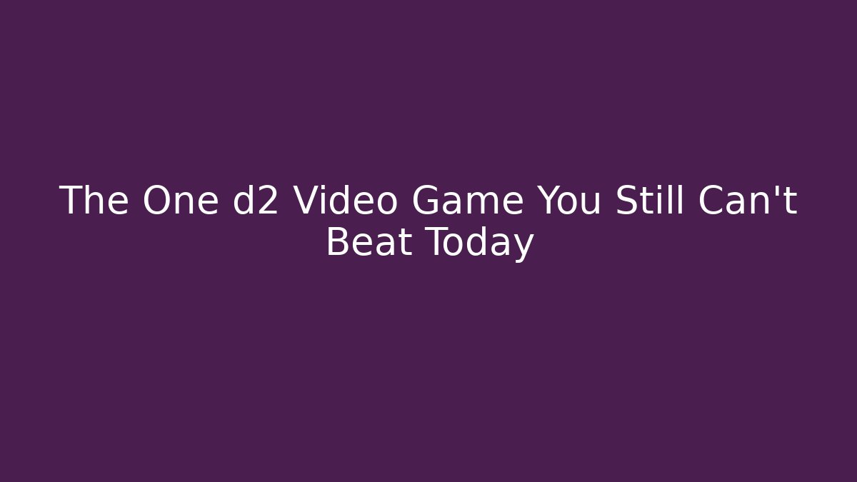 The One d2 Video Game You Still Can't Beat Today