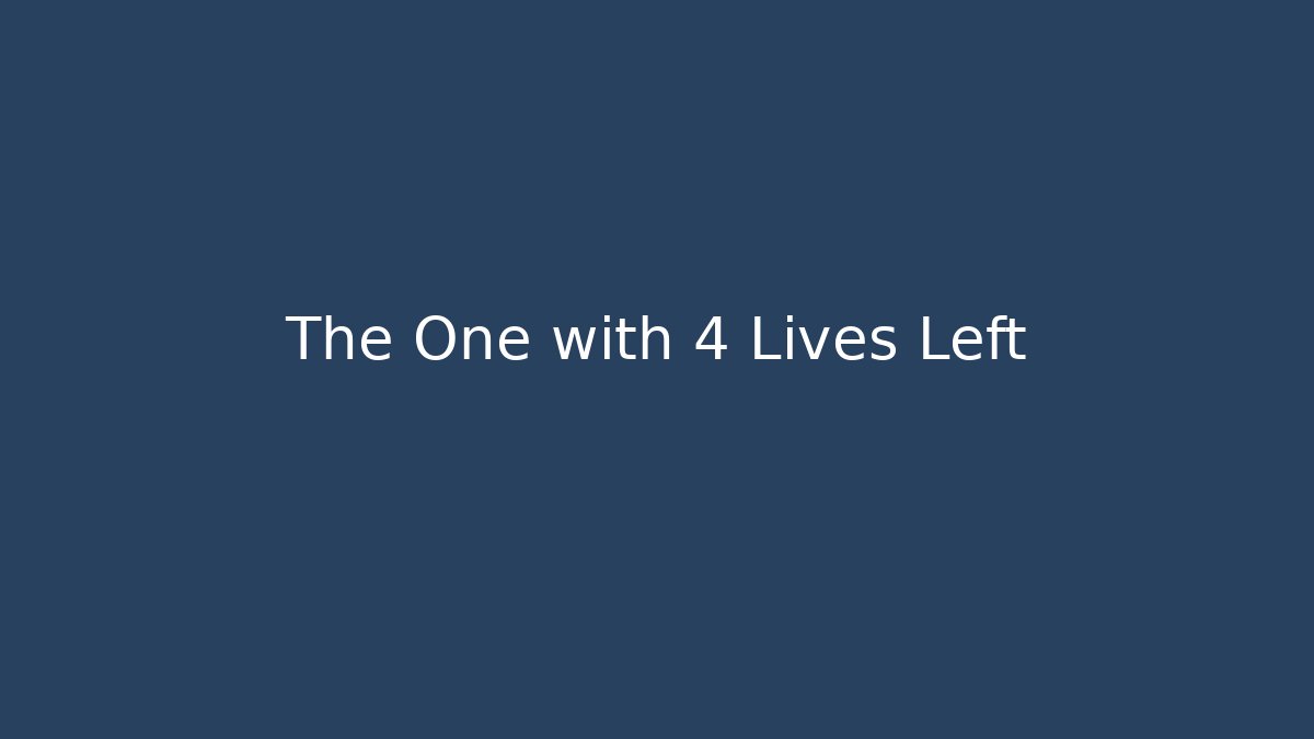 The One with 4 Lives Left