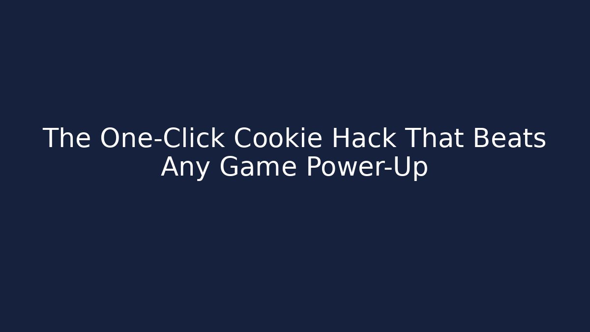 The One-Click Cookie Hack That Beats Any Game Power-Up