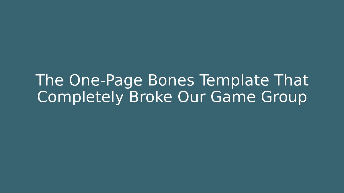 The One-Page Bones Template That Completely Broke Our Game Group - Método de Aprovação
