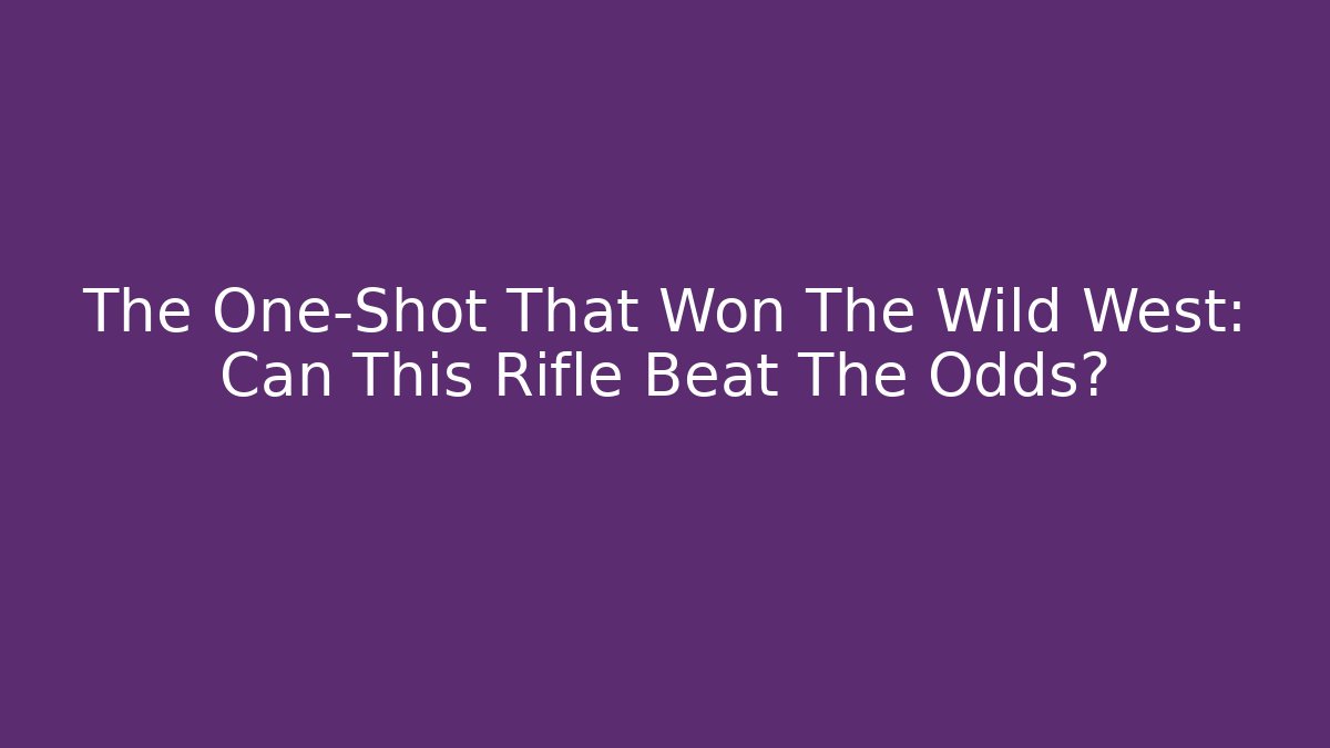 The One-Shot That Won The Wild West: Can This Rifle Beat The Odds?