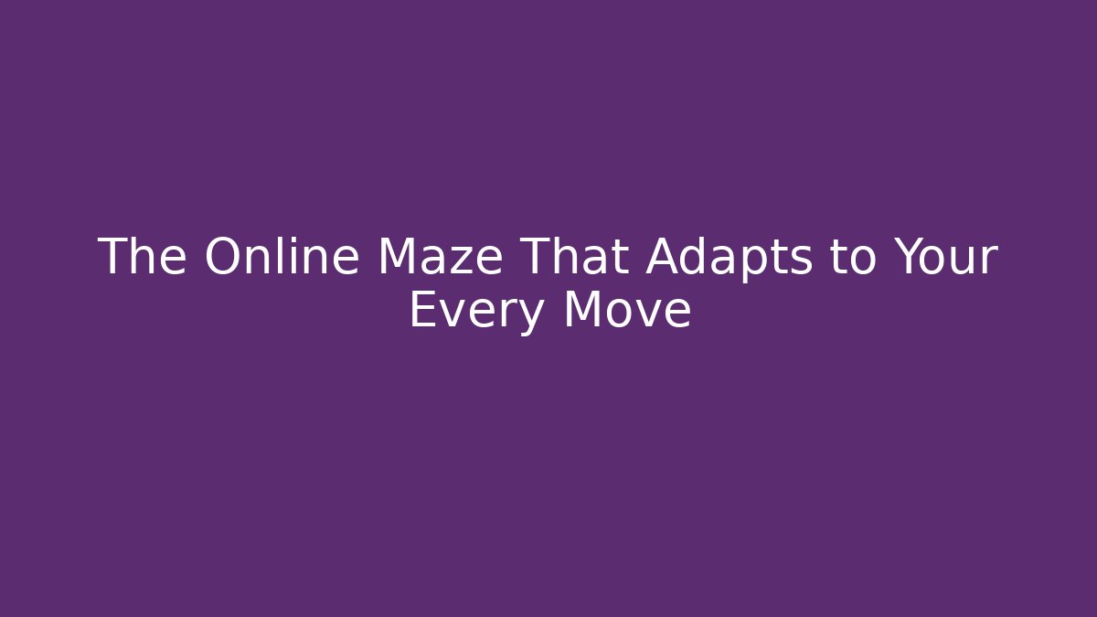 The Online Maze That Adapts to Your Every Move - Método de Aprovação