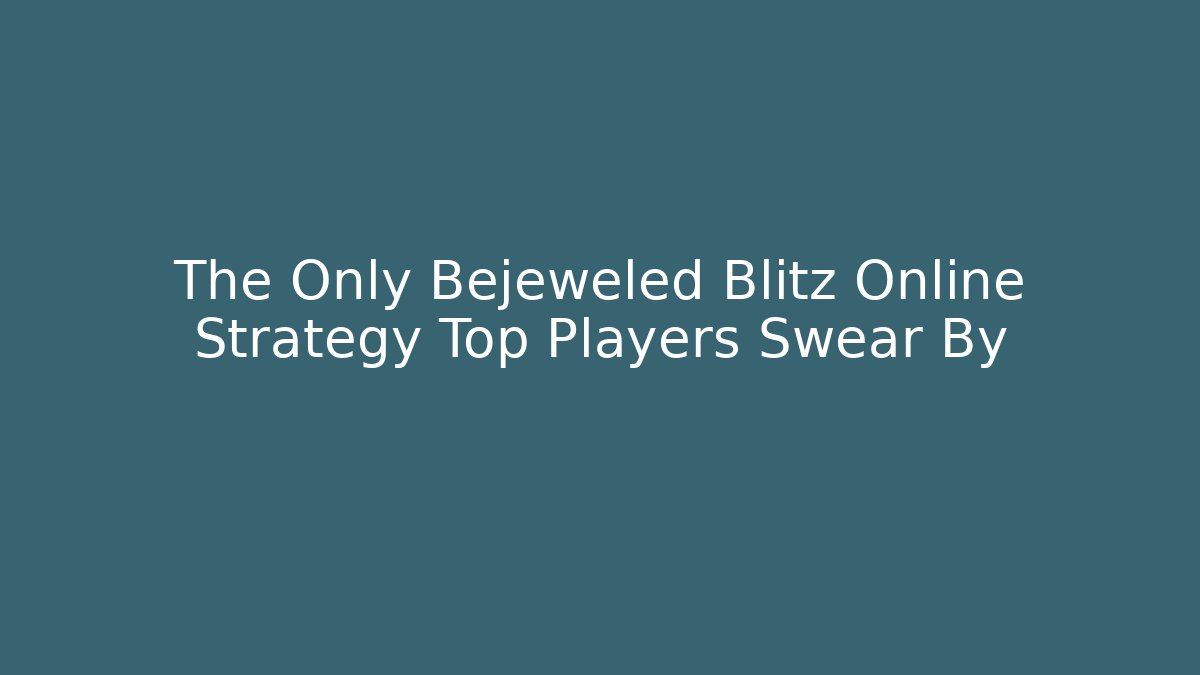 The Only Bejeweled Blitz Online Strategy Top Players Swear By