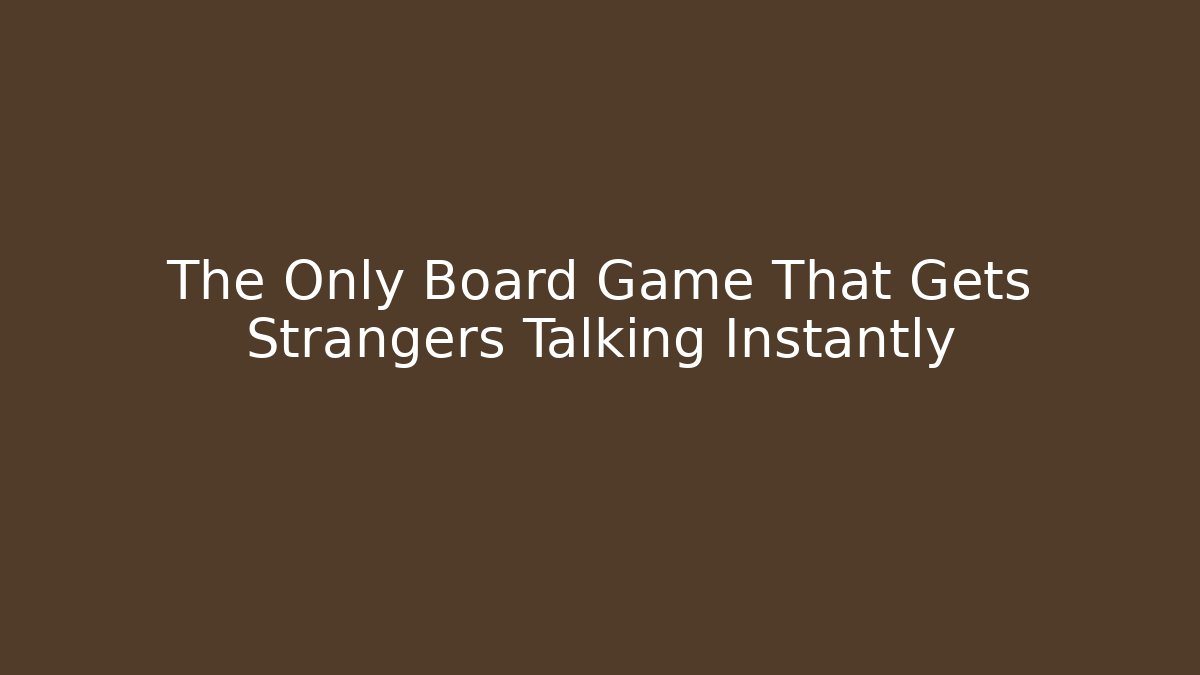 The Only Board Game That Gets Strangers Talking Instantly