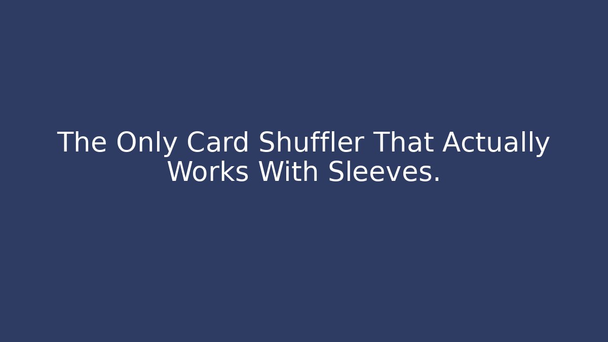 The Only Card Shuffler That Actually Works With Sleeves.