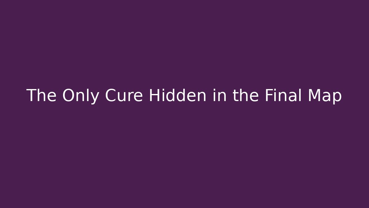 The Only Cure Hidden in the Final Map - Método de Aprovação