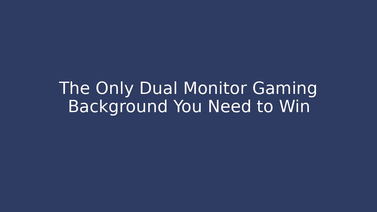 The Only Dual Monitor Gaming Background You Need to Win