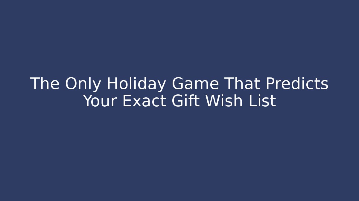 The Only Holiday Game That Predicts Your Exact Gift Wish List