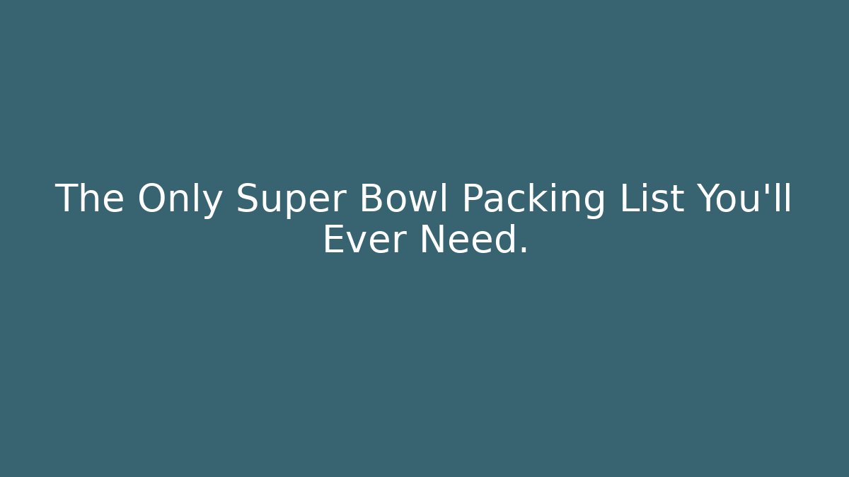 The Only Super Bowl Packing List You’ll Ever Need.