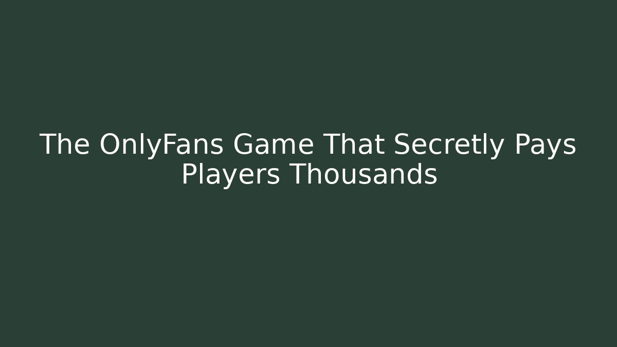The OnlyFans Game That Secretly Pays Players Thousands - Método de Aprovação