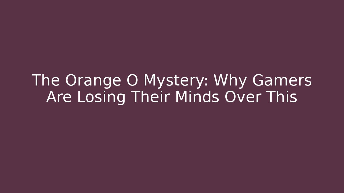 The Orange O Mystery: Why Gamers Are Losing Their Minds Over This