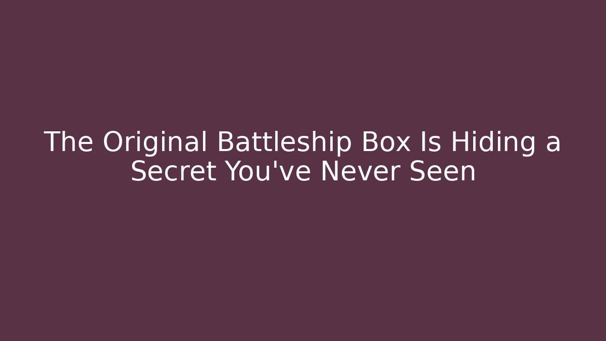 The Original Battleship Box Is Hiding a Secret You've Never Seen