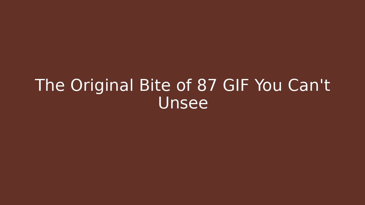 The Original Bite of 87 GIF You Can't Unsee