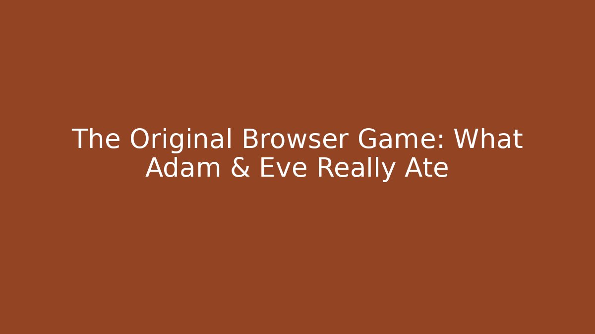 The Original Browser Game: What Adam & Eve Really Ate
