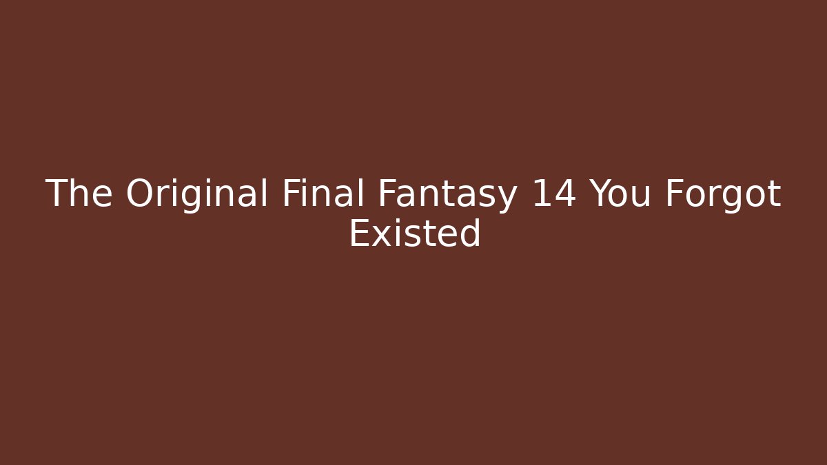 The Original Final Fantasy 14 You Forgot Existed